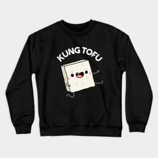 Kung Tofu Funny Food Tofu Pun Crewneck Sweatshirt